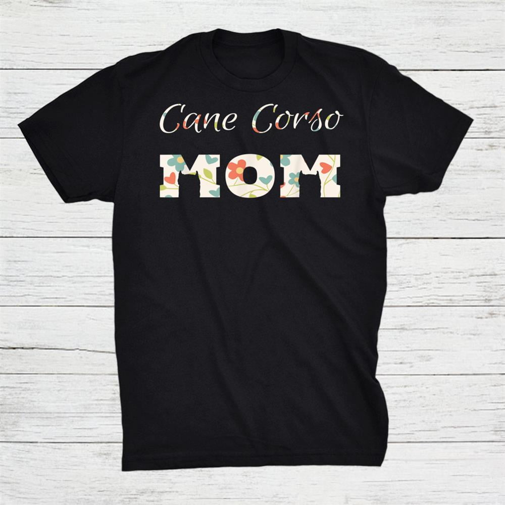 Cane Corso Mom Sweatshirt Cane Corso Shirt Gift Black Unisex TShirt