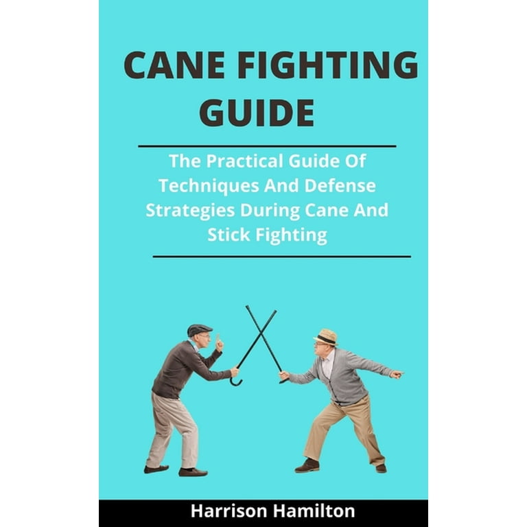 Cane Fighting Guide : The Practical Guide Of Techniques And Defense  Strategies During Cane And Stick Fighting (Paperback)