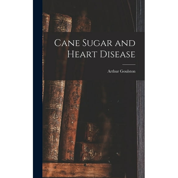 Cane Sugar and Heart Disease (Hardcover)