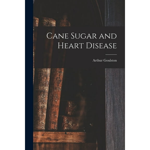 Cane Sugar and Heart Disease, (Paperback)