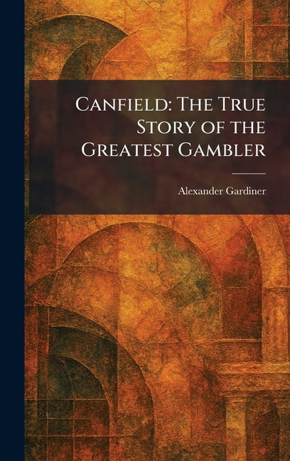 Canfield: The True Story of the Greatest Gambler, (Hardcover)