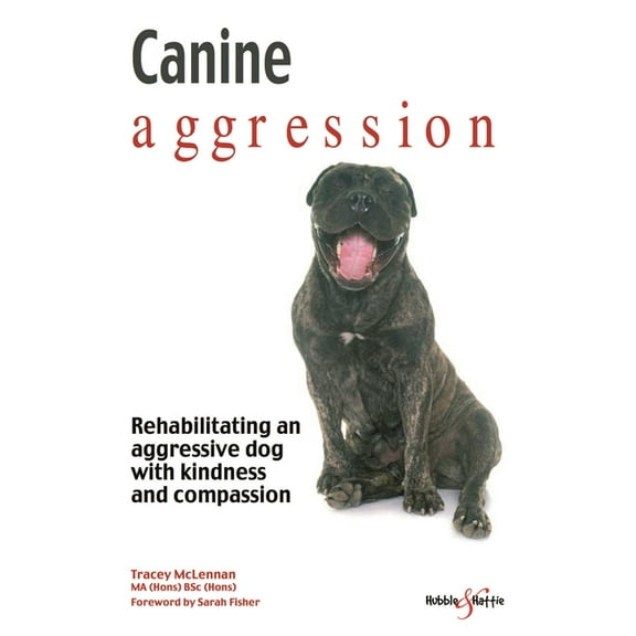 Canine Aggression: Rehabilitating an Aggressive Dog with Kindness and Compassion, (Paperback)
