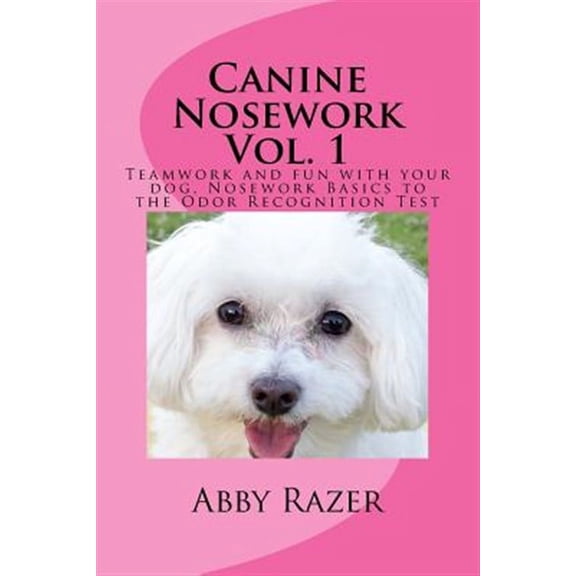 Canine Nosework: Canine Nosework Vol. 1: Teamwork and fun with your dog, Nosework Basics to the Odor Recognition Test (Paperback)