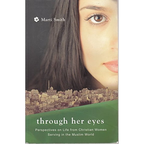 Pre-Owned Through Her Eyes: Perspectives on Life from Christian Women Serving in the Muslim World, 9781932805079, 1932805079, Paperback,