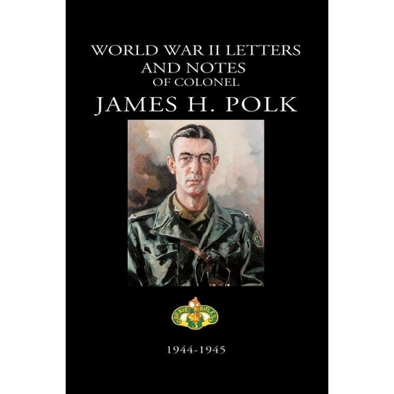 World War II Letters and Notes of Colonel James H. Polk: 1944-1945, (Paperback)