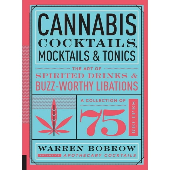 Cannabis Cocktails, Mocktails & Tonics: The Art of Spirited Drinks and Buzz-Worthy Libations, (Paperback)