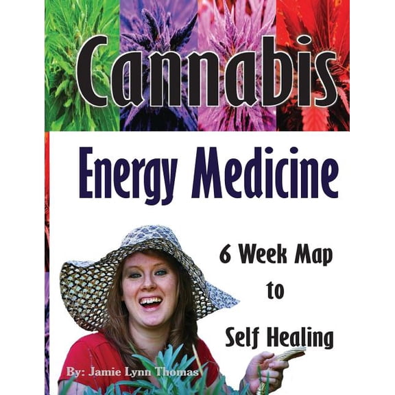 Cannabis Energy Medicine Cannabis Energy Medicine: 6 Week Map to Self Healing, Book 1, (Paperback)