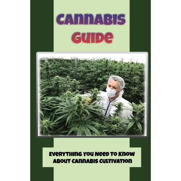 Cannabis Guide: Everything You Need To Know About Cannabis Cultivation: How To Build Inexpensive Versions Of Cannabis