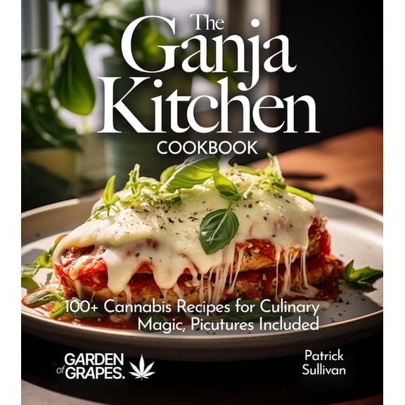 Cannabis Kitchen Collections The Ganja Kitchen Cookbook: 100+ Cannabis Recipes for Culinary Magic, Pictures Included, (Paperback)