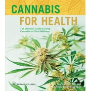 Cannabis Wellness Cannabis for Health The Essential Guide to Using Cannabis for Total Wellness, Book 2, Paperback