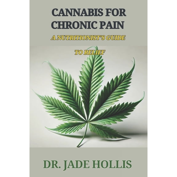 Healing Ignited: The Jade Hollis Natural Cannabis for Chronic Pain: A Nutritionist's Guide to Relief, (Paperback)
