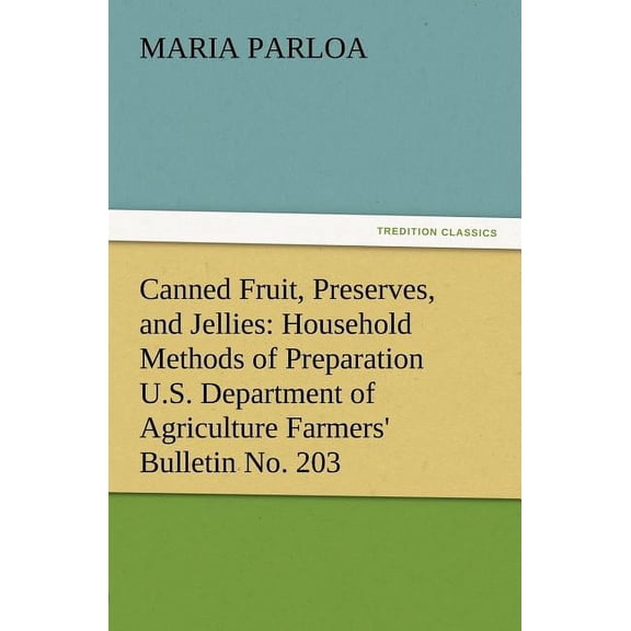 Canned Fruit, Preserves, and Jellies: Household Methods of Preparation U.S. Department of Agriculture Farmers' Bulletin No. 203 (Paperback)