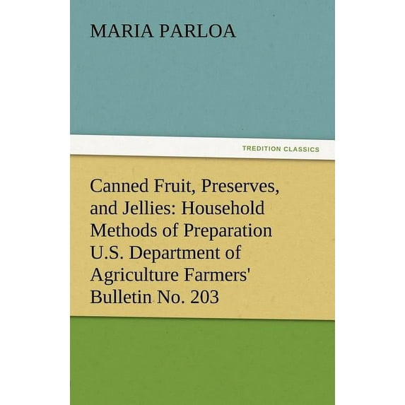 Canned Fruit, Preserves, and Jellies: Household Methods of Preparation U.S. Department of Agriculture Farmers' Bulletin No. 203 (Paperback)