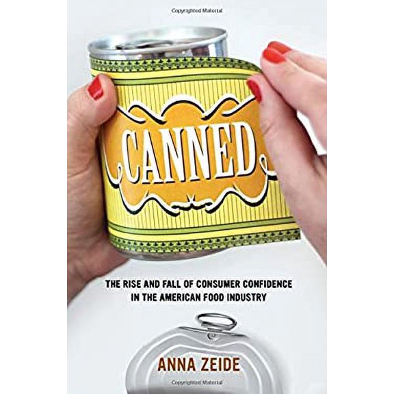 Pre-Owned Canned: The Rise and Fall of Consumer Confidence in the American Food Industry Volume 68 (Hardcover) 0520290682 9780520290686
