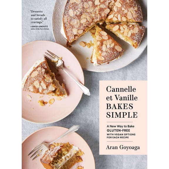 Cannelle Et Vanille Cannelle Et Vanille Bakes Simple: A New Way to Bake Gluten-Free (with Vegan Options for Most Recipes), (Hardcover)