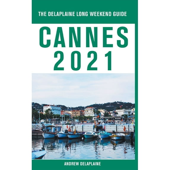 Cannes - The Delaplaine 2021 Long Weekend Guide, (Paperback)