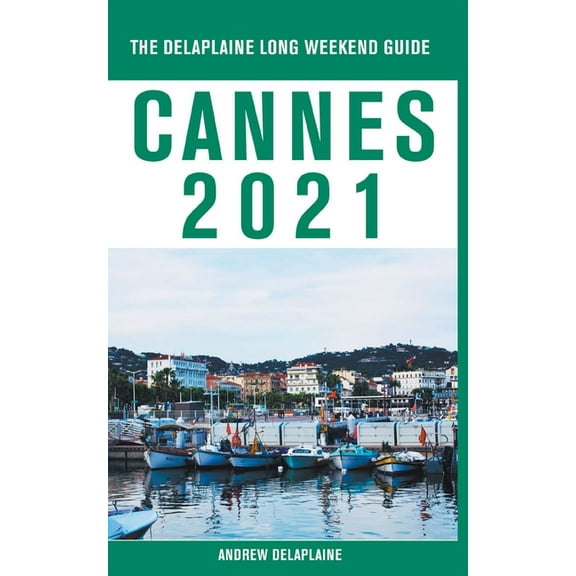 Cannes - The Delaplaine 2021 Long Weekend Guide, (Paperback)