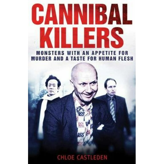 Pre-Owned Cannibal Killers: Monsters with an Appetite for Murder and a Taste for Human Flesh (Paperback) 161608149X 9781616081492