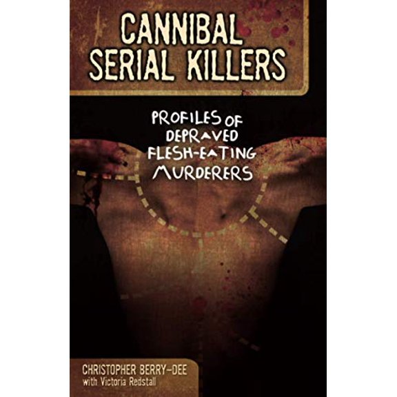 Pre-Owned Cannibal Serial Killers: Profiles of Depraved Flesh-Eating Murderers (Paperback) 1569759022 9781569759028