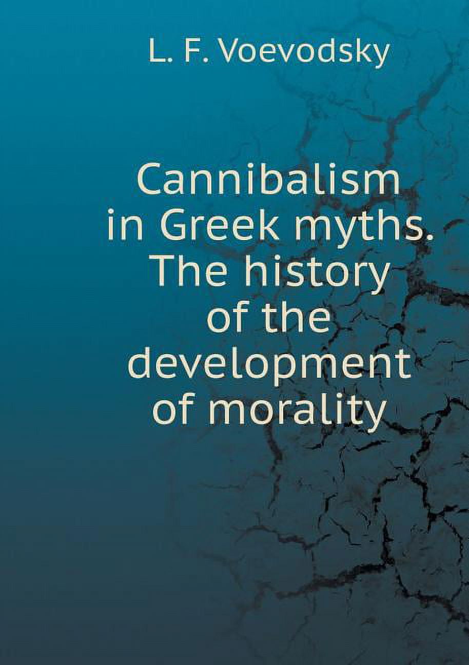 Cannibalism in Greek Myths. Experience the History of the Development of Morality (Paperback)