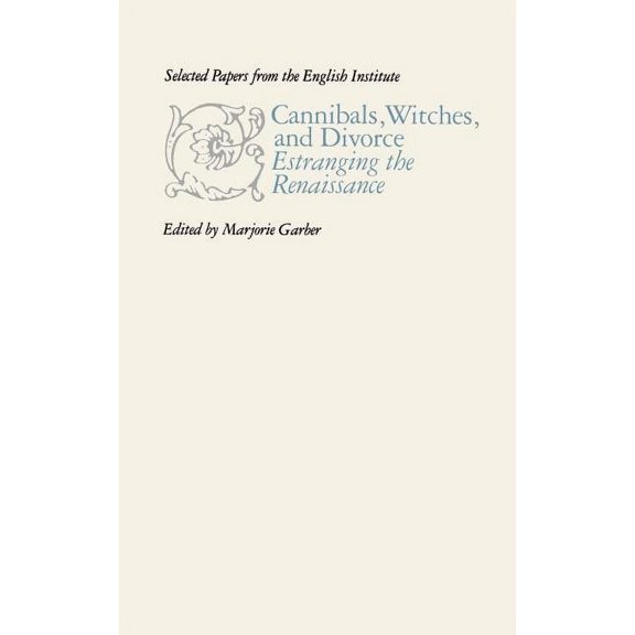 Selected Papers from the English Institu Cannibals, Witches, and Divorce: Estranging the Renaissance, Book 111, (Paperback)