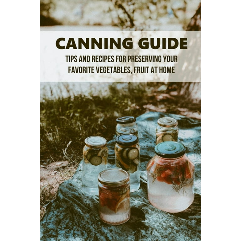 Our Home Canning Guide: How to Can and Preserve Fruits and Vegetables