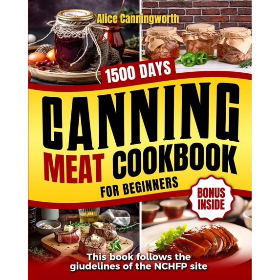 Canning Meat Cookbook For Beginners: NOW Lots of Easy Recipes and a Step-by-Step Home Guide to Learn: Food Safety Standards, Food Timing, Choosing the Perfect Cuts for a Complete Healthy Pantry (Paper