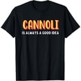 thumbnail image 1 of Cannoli is always a good idea T-Shirt, 1 of 4