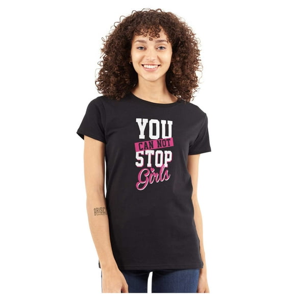 Cannot Stop Girls Feminist Equality Womens Slim Fit Graphic Tee Brisco Brands X