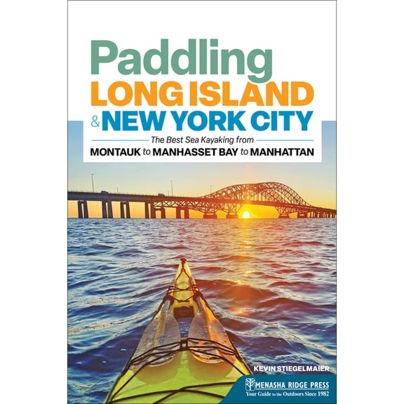 Canoe & Kayak Paddling Long Island & New York City: The Best Sea Kayaking from Montauk to Manhasset Bay to Manhattan, (Paperback)