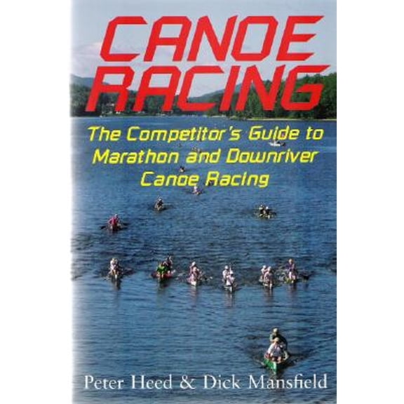 Pre-Owned Canoe Racing: The Competitor's Guide to Marathon and Downriver Canoe Racing (Paperback) 0941950379 9780941950374