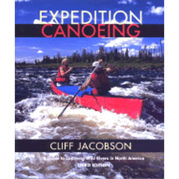 Pre-Owned Canoeing How-To: Expedition Canoeing, 3rd : A Guide to Canoeing Wild Rivers in North America (Edition 3) (Paperback)