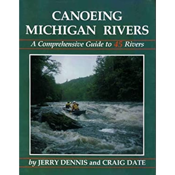 Pre-Owned Canoeing Michigan Rivers: A Comprehensive Guide to 45 Rivers (Paperback) 0960858849 9780960858842