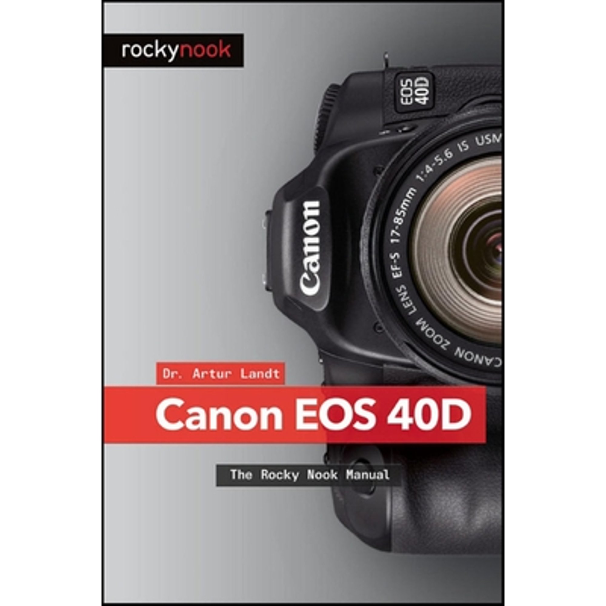 Pre-Owned Canon 40d: The Rocky Nook Manual (Paperback 9781933952338) by Artur Landt