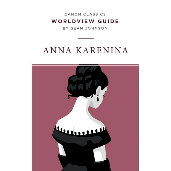 Canon Classics Literature Worldview Guide for Anna Karenina, (Paperback)