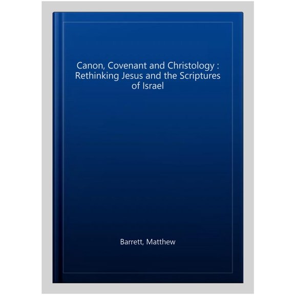 Canon, Covenant and Christology Matthew Barrett (Paperback)