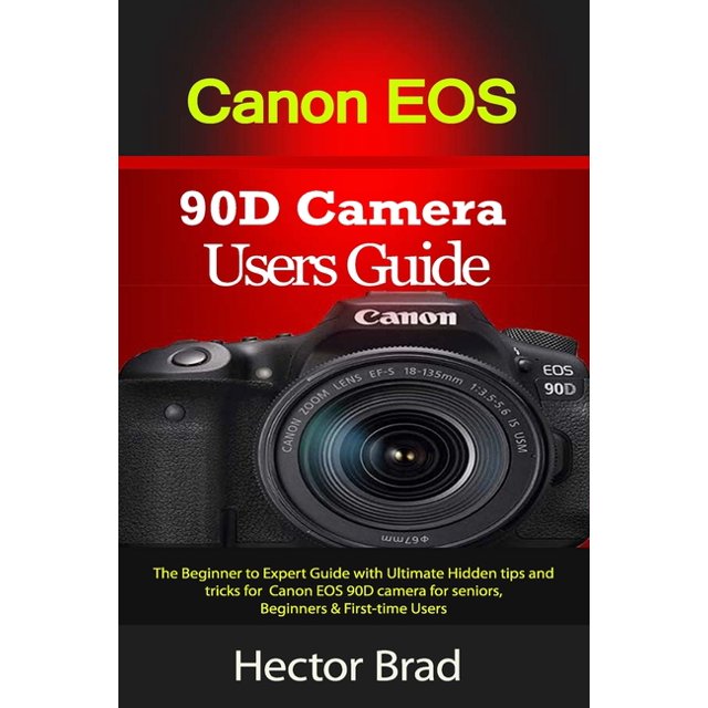 Canon EOS 90D Camera Users Guide : The Beginner to Expert Guide with