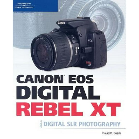 Canon EOS Digital Rebel XT: Guide to Digital SLR Photography (Paperback) by David D Busch