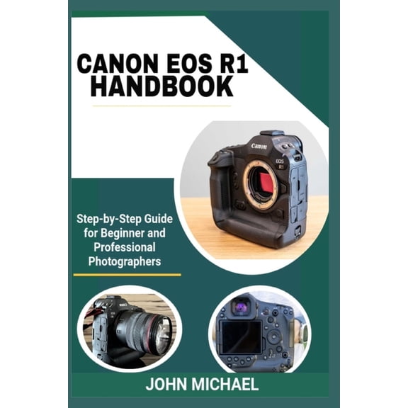 Canon EOS R1 Handbook: Step-by-Step Guide for Beginner and Professional Photographers, (Paperback)
