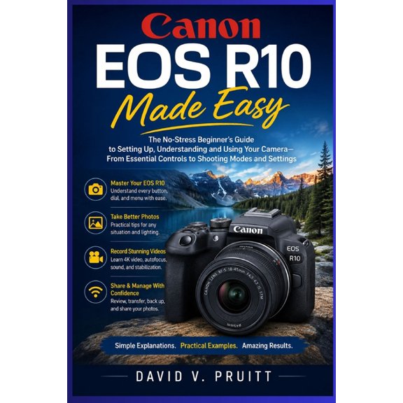 Canon EOS R10 Made Easy: The No-Stress Beginner's Guide to Setting Up, Understanding, and Using Your Camera-From Essenti, (Paperback)
