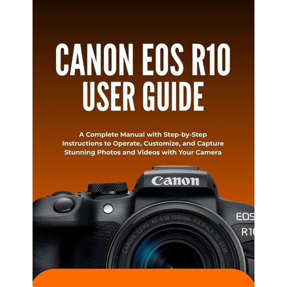 Eos R Manual Canon EOS R10 User Guide: A Complete Manual with Step-by-Step ...