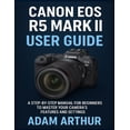 thumbnail image 1 of Canon EOS R5 Mark II User Guide: A Step-by-Step Manual for Beginners to Master Your Camera's Features and Settings., (Paperback), 1 of 1