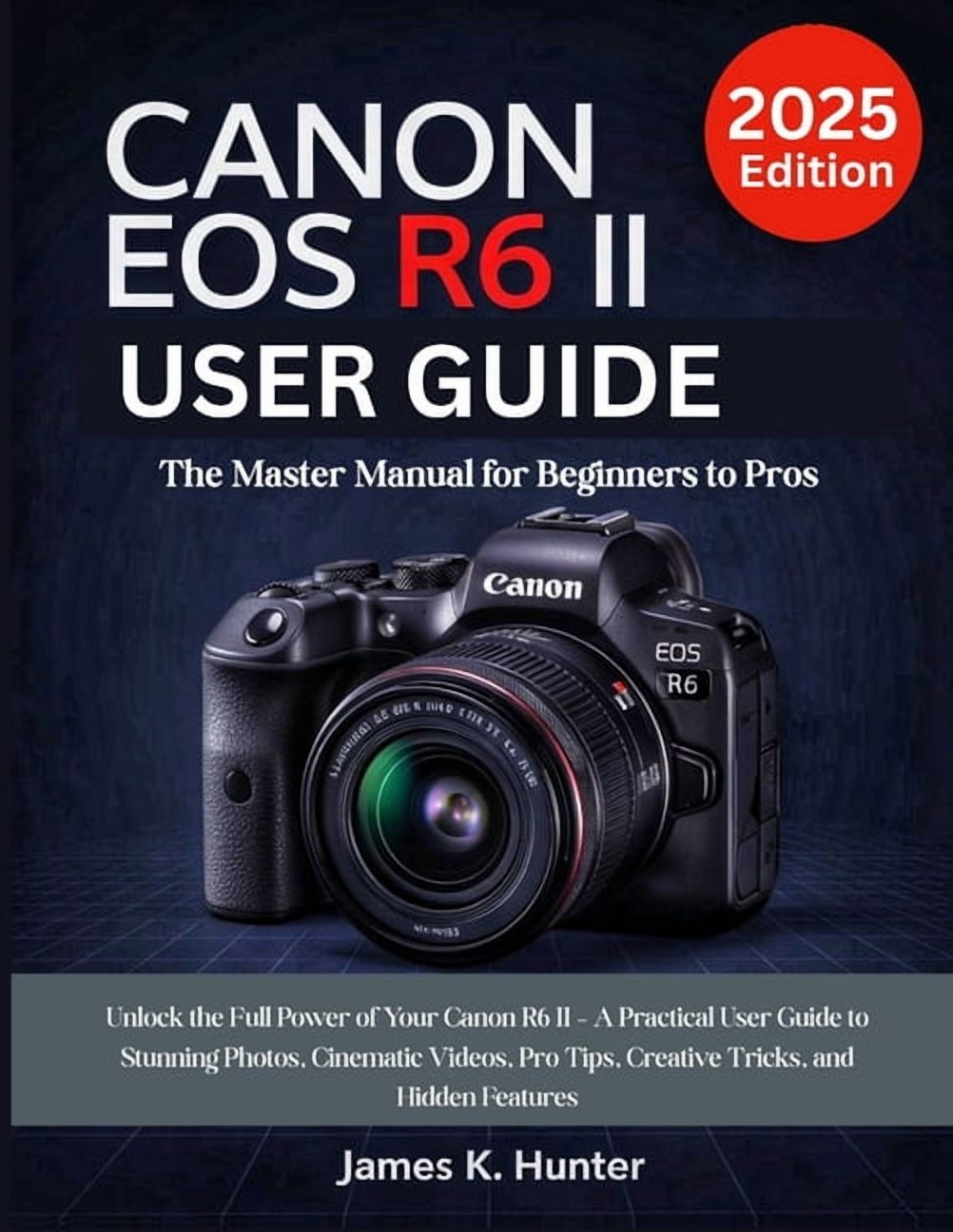 Canon EOS R6 II User Guide: The Master Manual for Beginners to Pros ...