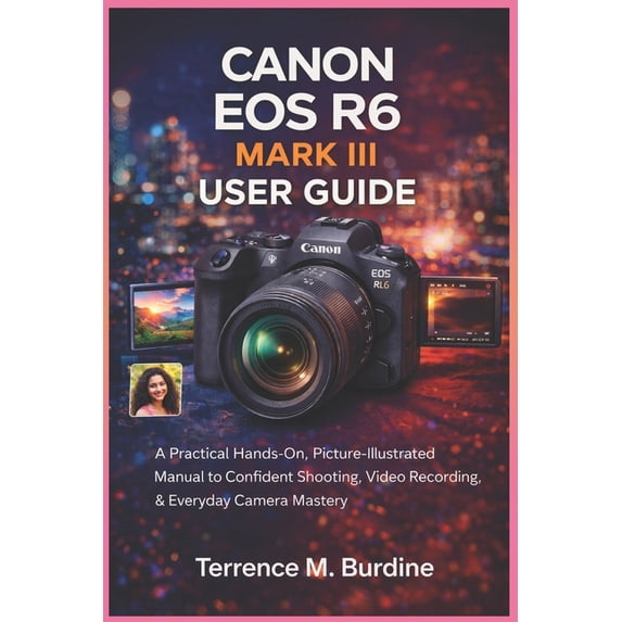 Canon EOS R6 Mark III User Guide: A Practical Hands-On, Picture ...