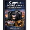 thumbnail image 1 of Canon EOS R6 Mark III - User Guide &amp; Field Companion: Everything You Need to Know to Shoot Like a Pro, (Paperback), 1 of 1