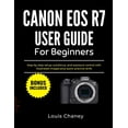 thumbnail image 1 of Canon EOS R7 User Guide for Beginners: Step-by-step setup, autofocus, and exposure control with illustrated images plus , (Paperback), 1 of 1