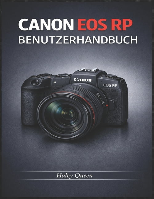 Canon EOS Rp Benutzerhandbuch: Eine leicht verstÃ¤ndliche Anleitung fÃ¼r Fotografie und Video im Alltag., (Paperback)
