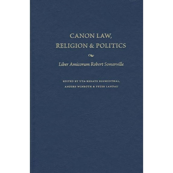 Canon Law, Religion, and Politics Liber Amicorum Robert Somerville, (Hardcover)