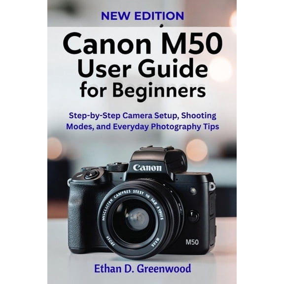 Canon M50 User Guide for Beginners: Step-by-Step Camera Setup, Shooting Modes, and Everyday Photography Tips, (Paperback)