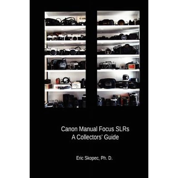Canon Manual Focus Slrs : A Collectors' Guide